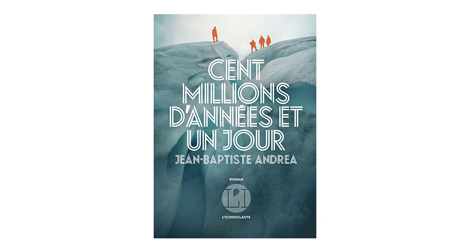 Cent millions d'années et un jour de Jean-Baptiste Andrea ©