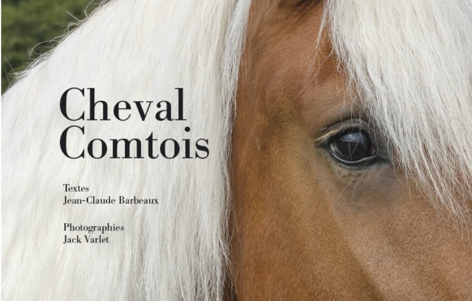 Cheval Comtois 
Textes : Jean-Claude Barbeaux - Photographies : Jack Varlet
 ©