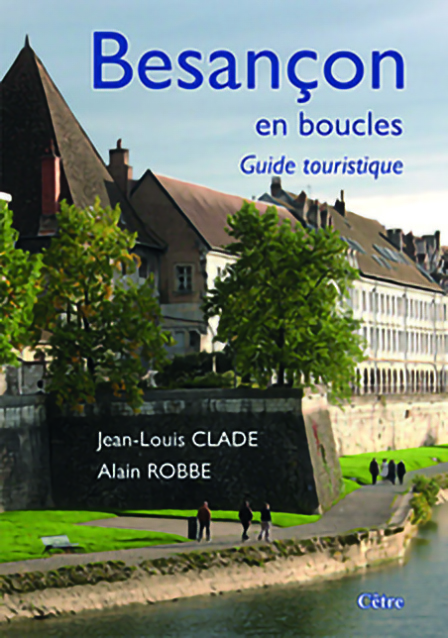 Besançon en boucles, guide touristique, Editions Cêtre, 2023, Tous droits réservés © Editions Cêtre